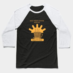 May Your Coffee Kick In Baseball T-Shirt